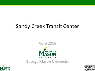 Sandy Creek Transit Center April 2016 George Mason University  Overview