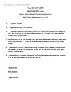 BUTTE COUNTY PLANNING COMMISSION AGENDA  March 25, 2014 7:00PM COMMISSIONER’S ROOM LOWER LEVEL OF BUTTE COUNTY COURTHOUSE 839 5th Ave. Belle Fourche, SD 57717