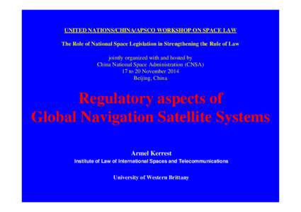 UNITED NATIONS/CHINA/APSCO WORKSHOP ON SPACE LAW The Role of National Space Legislation in Strengthening the Rule of Law jointly organized with and hosted by China National Space Administration (CNSA) 17 to 20 November 2