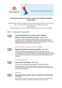 A weekend of webinars to help you advance your English and Scottish family history Note the program schedule is designed to allow UK based speakers to join us for sessions on both days. You can listen live or listen late