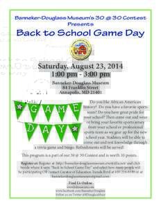 Banneker-Douglass Museum’s 30 @ 30 Contest Presents Back to School Game Day Saturday, August 23, 2014 1:00 pm - 3:00 pm