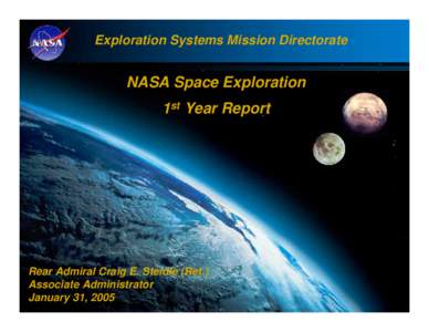 Exploration Systems Mission Directorate  NASA Space Exploration 1st Year Report  Rear Admiral Craig E. Steidle (Ret.)