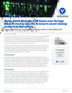 Online games developer CCP Games uses Verisign DDoS Protection Services to keep its award-winning products up and running. Leading online multiplayer game developer uses Verisign solution to combat DDoS attacks.  An awar