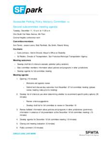 Accessible Parking Policy Advisory Committee >> Second subcommittee meeting agenda Tuesday, December 11, 10 a.m. to 11:30 a.m. One South Van Ness Avenue, 6th Floor Corona Heights conference room