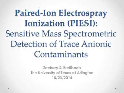 Paired-Ion Electrospray Ionization (PIESI): Sensitive Mass Spectrometric Detection of Trace Anionic Contaminants Presentation