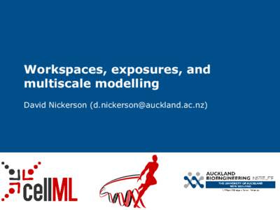Workspaces, exposures, and multiscale modelling David Nickerson () PMR2 • Workspace – data agnostic mercurial repository