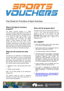 Fact Sheet for Providers of Sport Activities What is the Sports Vouchers program? The Sports Vouchers program is a State Government initiative administered by the Office for Recreation and Sport (ORS). It is an opportuni