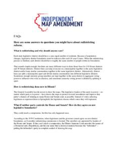 FAQs Here are some answers to questions you might have about redistricting reform. What is redistricting and why should anyone care? Each state legislative district should have a near equal number of residents. Because o