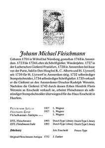 Johann Michael Fleischmann Geboren 1701 in Wöhrd bei Nürnberg, gestorben 1768 in Amsterdam[removed]bis 1724 Lehre als Schriftgießer. Wanderjahre[removed]in der Lutherschen Gießerei Frankfurt, 1728 in Amsterdam bei Isaac 