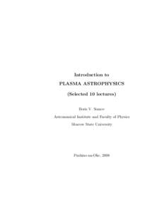Introduction to PLASMA ASTROPHYSICS (Selected 10 lectures) Boris V. Somov Astronomical Institute and Faculty of Physics Moscow State University
