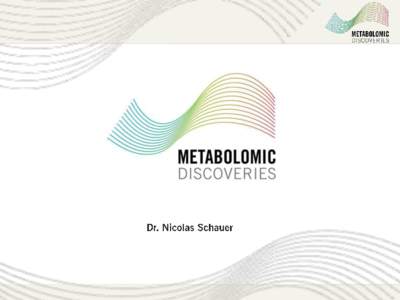 Metabolomics allows the comprehensive and nondiscriminative analysis of nearly all metabolites in a sample.  The sum of all metabolites (often 100s to 1000s) determines the quality and the state of a sample  2009