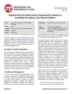 Case	
  Study	
  Series	
   No.	
  35	
     	
   Regional	
  Anti-­‐Corruption	
  Action:	
  Supporting	
  the	
  Judiciary	
  in	
   Combating	
  Corruption	
  in	
  the	
  Western	
  Balkans	
  