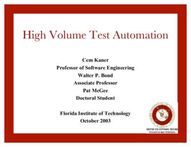 High Volume Test Automation Cem Kaner Professor of Software Engineering Walter P. Bond Associate Professor Pat McGee