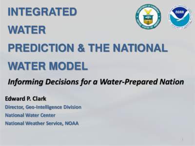 INTEGRATED  WATER PREDICTION & THE NATIONAL WATER MODEL Informing Decisions for a Water-Prepared Nation