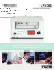 UR-50BD High-Definition Medical Image Recorder Now You Can Record High Definition Video from Medical Imaging Modalities with the Most Compatible Formats Available