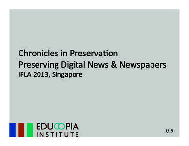 Chronicles	
  in	
  Preserva2on	
   Preserving	
  Digital	
  News	
  &	
  Newspapers	
   IFLA	
  2013,	
  Singapore	
   1/19	
  