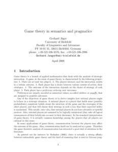 Game theory in semantics and pragmatics Gerhard J¨ager University of Bielefeld Faculty of Linguistics and Literature PF[removed], 33615 Bielefeld, Germany phone: +[removed], fax: +[removed]
