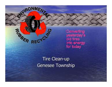 Tire Clean-up Genesee Township About ERR • Subsidiary: Primary Power Int’l. – Partner with Primary Fuels