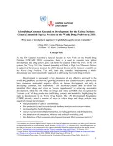    Identifying Common Ground on Development for the United Nations General Assembly Special Session on the World Drug Problem in 2016 What does a ‘development approach’ to global drug policy mean in practice? 6 May 