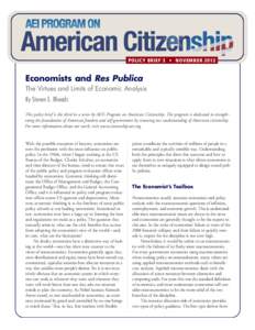 POLICY BRIEF 3 • NOVEMBER[removed]Economists and Res Publica The Virtues and Limits of Economic Analysis By Steven E. Rhoads This policy brief is the third in a series by AEI’s Program on American Citizenship. The prog