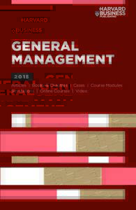 GENERAL MANAGEMENT 2015 Articles | Books & Chapters | Cases | Course Modules Simulations | Online Courses | Video