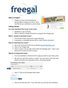 What is Freegal?  Freegal is a free music downloading service offered through the Library. Each mp3 file that you download is yours to keep.