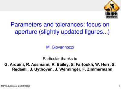 Parameters and tolerances: focus on aperture (slightly updated figures...) M. Giovannozzi Particular thanks to G. Arduini, R. Assmann, R. Bailey, S. Fartoukh, W. Herr, S. Redaelli, J. Uythoven, J. Wenninger, F. Zimmerman