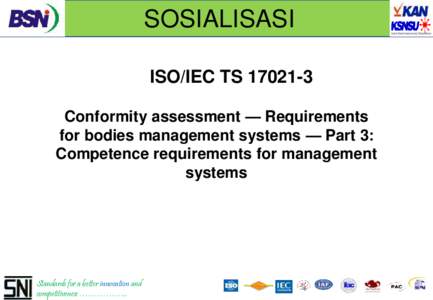 SOSIALISASI ISO/IEC TSConformity assessment — Requirements for bodies management systems — Part 3: Competence requirements for management systems