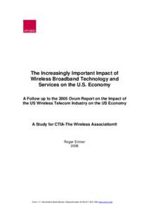 The Increasingly Important Impact of Wireless Broadband Technology and Services on the U.S. Economy A Follow up to the 2005 Ovum Report on the Impact of the US Wireless Telecom Industry on the US Economy