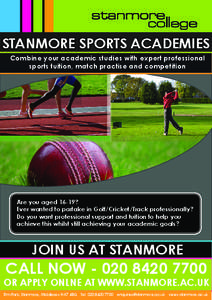 STANMORE SPORTS ACADEMIES Combine your academic studies with expert professional sports tuition, match practise and competition Are you aged 16-19? Ever wanted to partake in Golf/Cricket/Track professionally?