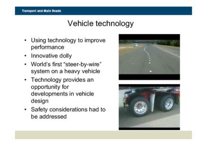 Vehicle technology •  Using technology to improve performance •  Innovative dolly •  World’s first “steer-by-wire” system on a heavy vehicle