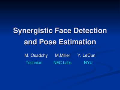 Synergistic Face Detection and Pose Estimation M. Osadchy Technion  M.Miller