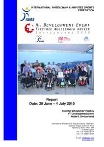 INTERNATIONAL WHEELCHAIR & AMPUTEE SPORTS FEDERATION Report Date: 29 June – 4 July 2010 Electric Wheelchair Hockey