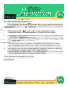 Disc 8, Part 2: Moving Parts of a Sentence Around It is possible to move pieces of some sentences around, since each piece acts as its own individual unit (called a “poke” in Hawaiian), in somewhat the same way that 