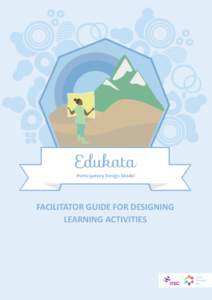 Edukata Participatory Design Model FACILITATOR GUIDE FOR DESIGNING LEARNING ACTIVITIES