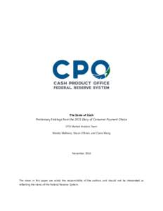 The State of Cash Preliminary Findings from the 2015 Diary of Consumer Payment Choice CPO Market Analysis Team Wendy Matheny, Shaun O’Brien, and Claire Wang  November 2016