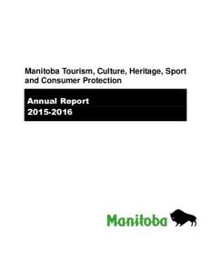 Manitoba Tourism, Culture, Heritage, Sport and Consumer Protection Annual Report  Alternate formats of this publication are available upon request from:
