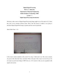 Digital Signal Processing Prof: S. C. Dutta Roy Department of Electrical Engineering Indian Institute of Technology, Delhi Lecture - 1 Digital Signal Processing Introduction