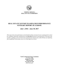 NORTH CAROLINA REAL ESTATE COMMISSION REAL ESTATE LICENSE EXAMINATION PERFORMANCE SUMMARY REPORT BY SCHOOL July 1, 2016 – June 30, 2017