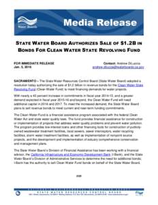 STATE WATER BOARD AUTHORIZES SALE OF $1.2B IN BONDS FOR CLEAN WATER STATE REVOLVING FUND FOR IMMEDIATE RELEASE Jan. 5, 2016  Contact: Andrew DiLuccia
