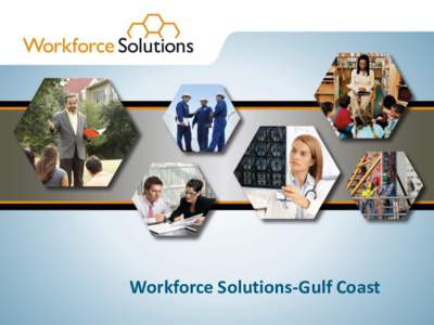 Workforce Solutions-Gulf Coast  WHO WE ARE • We are the public workforce development organization in Texas, we partner with the TWC as part of the Texas Workforce Solutions network
