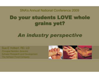 SNA’s Annual National Conference[removed]Do your students LOVE whole grains yet?  An industry perspective