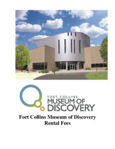 Fort Collins Museum of Discovery Rental Fees All rooms require a three hour minimum rental; additional hours may be purchased by the hour. Building hours are Tuesday through Sunday, 8:00am – 12:00am. Standard Room Fee