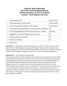 TOWN OF SOUTH BETHANY SLR & SS Committee Meeting Minutes Monday, November 16, 2015 at 10:00 AM Location: South Bethany Town Hall  Agenda Item 1. – George Junkin called the meeting to order at 10:00. Committee members p