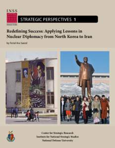 Strategic Perspectives 1 Redefining Success: Applying Lessons in Nuclear Diplomacy from North Korea to Iran by Ferial Ara Saeed  Center for Strategic Research