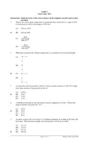 PART I Total Value: 50% Instructions: Shade the letter of the correct answer on the computer scorable answer sheet provided. 1. What is the vertical speed component of a projectile that is launched at an angle of 20.0o