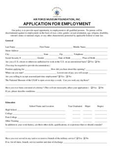 AIR FORCE MUSEUM FOUNDATION, INC.  APPLICATION FOR EMPLOYMENT Our policy is to provide equal opportunity in employment to all qualified persons. No person will be discriminated against in employment on the basis of race,