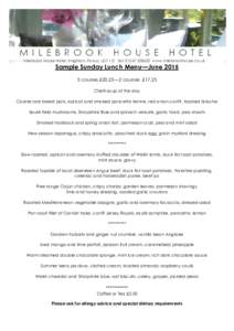 Milebrook House Hotel, Knighton, Powys, LD7 1LT Tel: www.milebrookhouse.co.uk  Sample Sunday Lunch Menu—Junecourses £20.25—2 courses £17.25 Chefs soup of the day Coarse rare breed pork, apricot