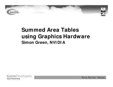 Summed Area Tables using Graphics Hardware Simon Green, NVIDIA