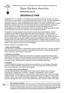 Promoting the enjoyment, knowledge and benefits of gardens and gardening  Open Gardens Australia Welcomes you to BROOKDALE FARM ‘Brookdale Farm’ is a garden on 0.9 hectares (two acres) that previously formed a part o